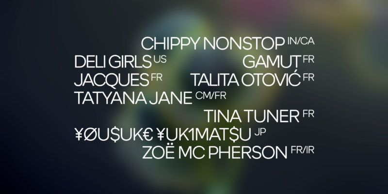 Chippy Nonstop, Deli Girls, GAMUT, Jacques, Talita Otović, Tatyana Jane, Tina Tuner, ¥ØU$UK€ ¥UK1MAT$U et Zoë Mc Pherson